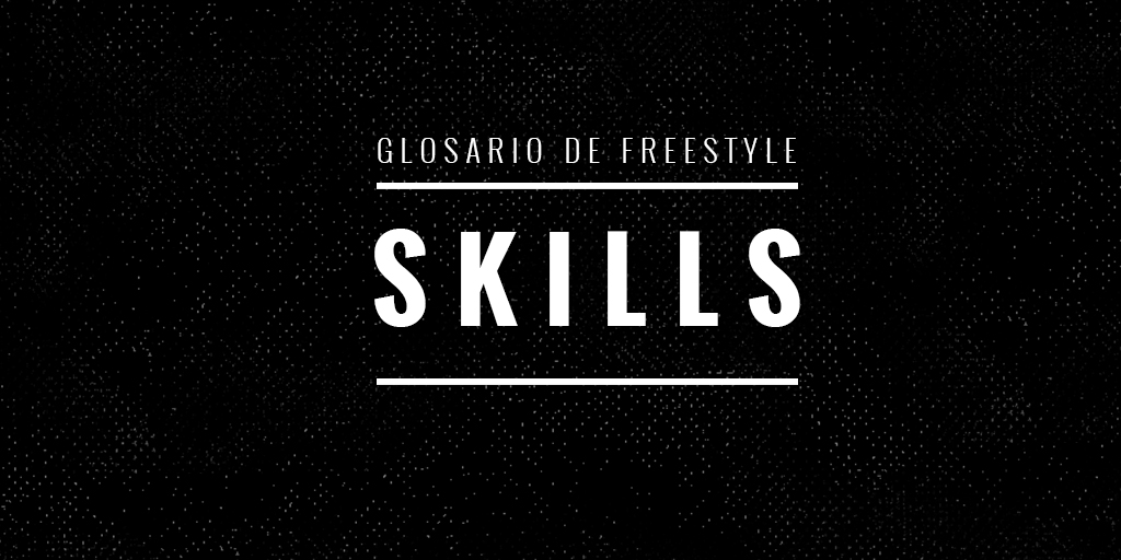 SKILLS – Glosario de Freestyle