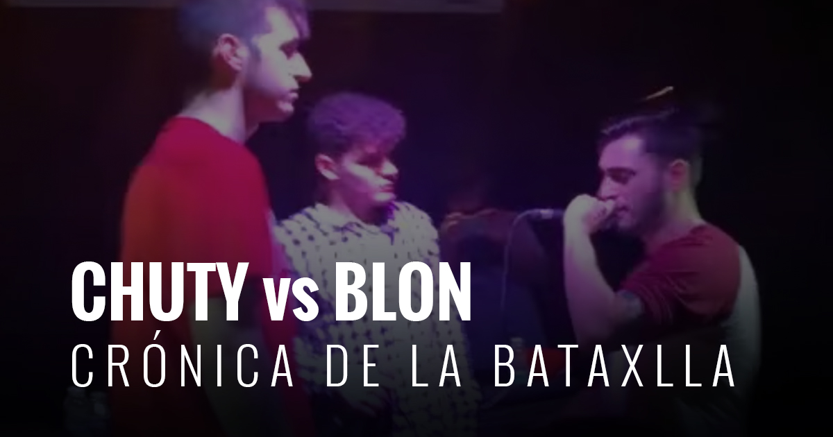 Crónica de «La BataXLla» y BLON vs CHUTY