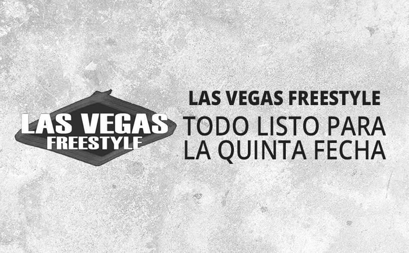 LAS VEGAS FREESTYLE: ¡TODO LISTO PARA LA QUINTA FECHA!