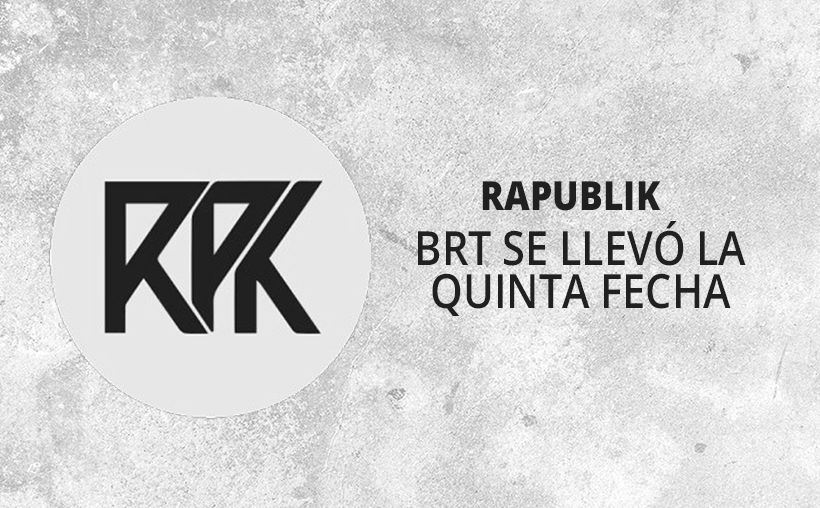 RAPUBLIK: ¡BRT sE LLEVÓ LA QUINTA FECHA!