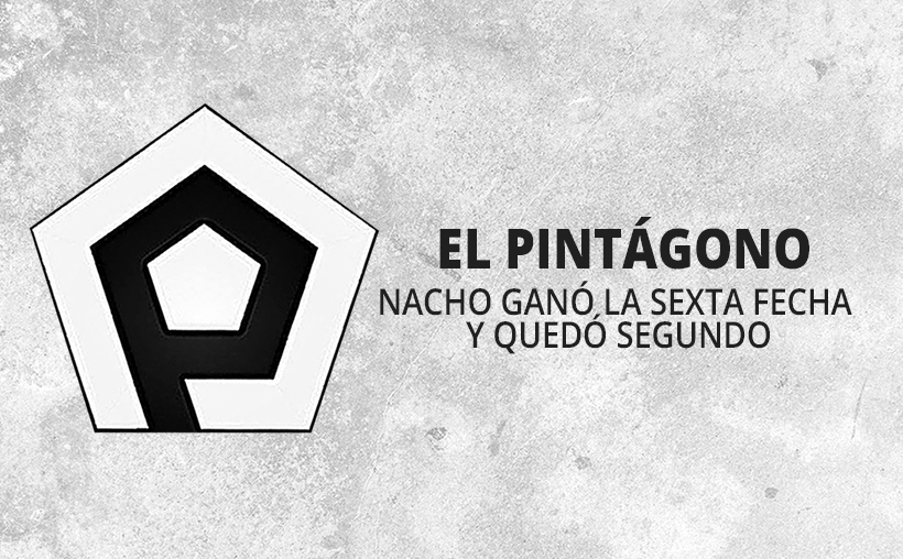 EL PINTÁGONO: NACHO GANÓ LA SEXTA FECHA Y QUEDÓ SEGUNDO